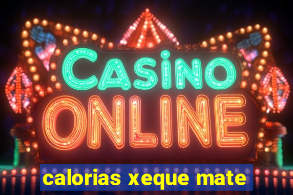 calorias xeque mate